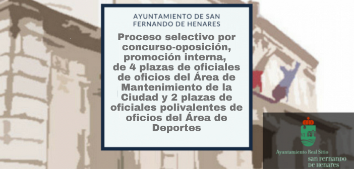 Proceso selectivo por concurso-oposición, promoción interna, de 4 plazas de oficiales de oficios del Área de Mantenimiento de la Ciudad y 2 plazas de oficiales polivalentes de oficios del Área de Deportes